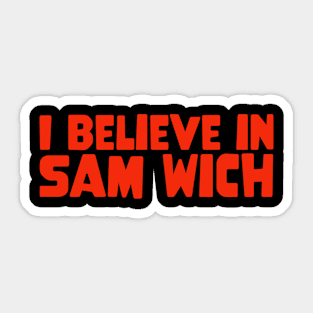 I Believe In SAM WICH Sticker